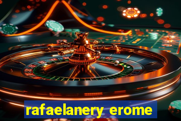 rafaelanery erome